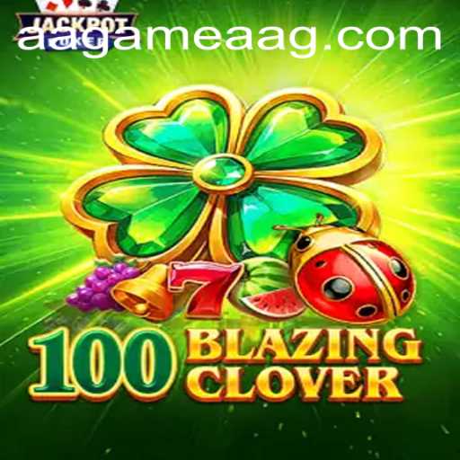 Discover the Thrilling World of 100BlazingClover: A Guide to AAGAME's Latest Hit